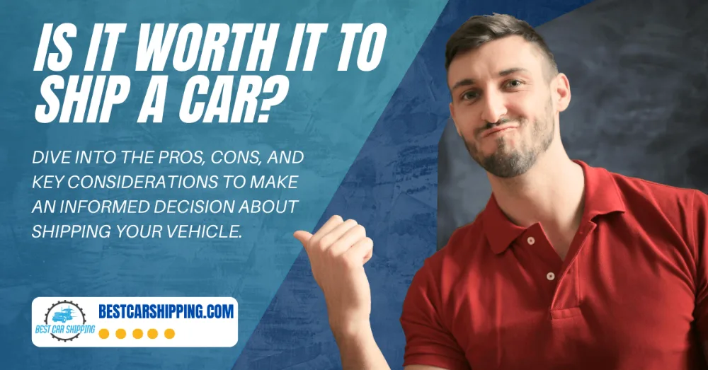 Is It Worth Shipping a Car? Weighing the Costs and Benefits